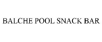 BALCHE POOL SNACK BAR