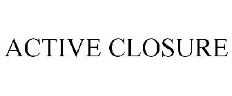 ACTIVE CLOSURE