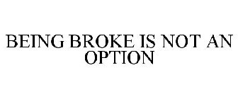 BEING BROKE IS NOT AN OPTION