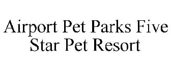 AIRPORT PET PARKS FIVE STAR PET RESORT