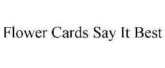 FLOWER CARDS SAY IT BEST