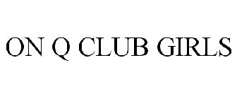 ON Q CLUB GIRLS