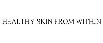 HEALTHY SKIN FROM WITHIN