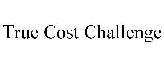 TRUE COST CHALLENGE