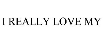 I REALLY LOVE MY