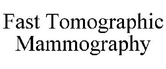 FAST TOMOGRAPHIC MAMMOGRAPHY