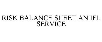 RISK BALANCE SHEET AN IFL SERVICE