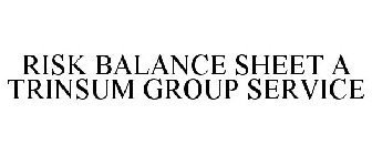 RISK BALANCE SHEET A TRINSUM GROUP SERVICE