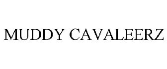 MUDDY CAVALEERZ