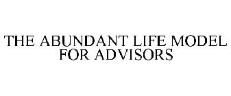 THE ABUNDANT LIFE MODEL FOR ADVISORS