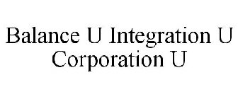 BALANCE U INTEGRATION U CORPORATION U