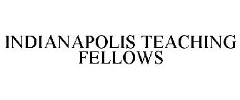 INDIANAPOLIS TEACHING FELLOWS