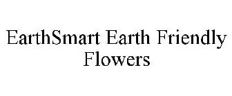 EARTHSMART EARTH FRIENDLY FLOWERS