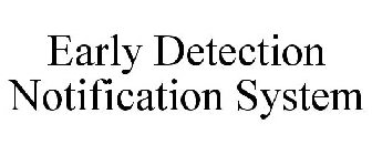 EARLY DETECTION NOTIFICATION SYSTEM