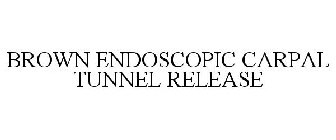 BROWN ENDOSCOPIC CARPAL TUNNEL RELEASE