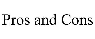 PROS AND CONS
