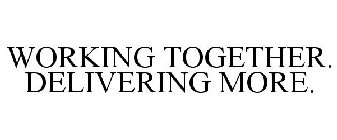 WORKING TOGETHER. DELIVERING MORE.