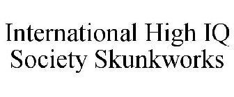 INTERNATIONAL HIGH IQ SOCIETY SKUNKWORKS