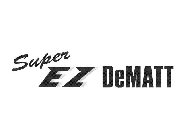 SUPER EZ DEMATT