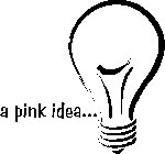 A PINK IDEA...