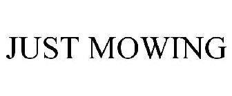 JUST MOWING