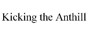 KICKING THE ANTHILL