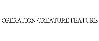 OPERATION CREATURE FEATURE