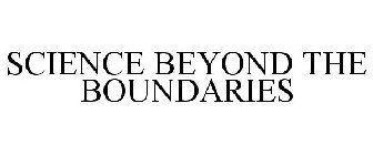 SCIENCE BEYOND THE BOUNDARIES