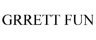 GRRETT FUN