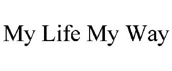 MY LIFE MY WAY