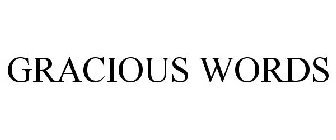 GRACIOUS WORDS