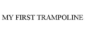 MY FIRST TRAMPOLINE