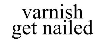 VARNISH GET NAILED
