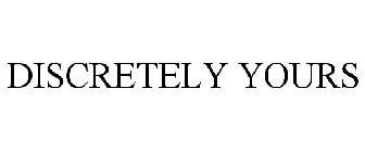 DISCRETELY YOURS