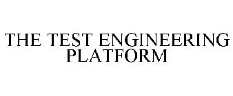 THE TEST ENGINEERING PLATFORM