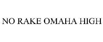 NO RAKE OMAHA HIGH