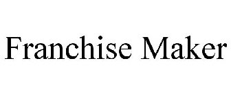 FRANCHISE MAKER