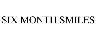 SIX MONTH SMILES