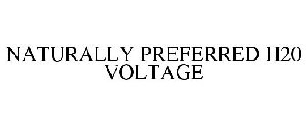 NATURALLY PREFERRED H20 VOLTAGE