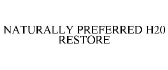 NATURALLY PREFERRED H20 RESTORE