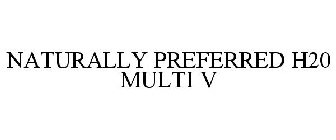 NATURALLY PREFERRED H20 MULTI V