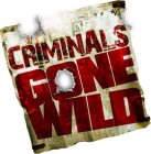 CRIMINALS GONE WILD