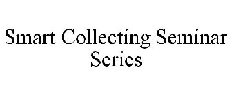 SMART COLLECTING SEMINAR SERIES