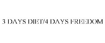 3 DAYS DIET/4 DAYS FREEDOM