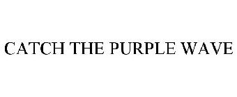 CATCH THE PURPLE WAVE