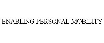 ENABLING PERSONAL MOBILITY