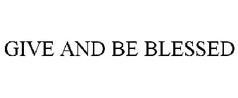 GIVE AND BE BLESSED