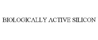 BIOLOGICALLY ACTIVE SILICON