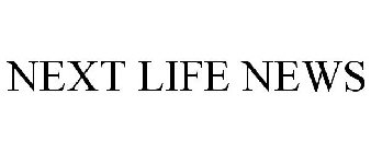 NEXT LIFE NEWS