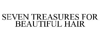 SEVEN TREASURES FOR BEAUTIFUL HAIR